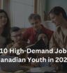 Top 10 High-Demand Jobs for Canadian Youth